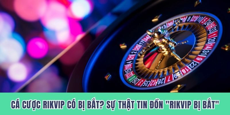 RIKVIP bị bắt